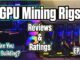 GPU Mining Rigs Reviews & Ratings | EP. 12